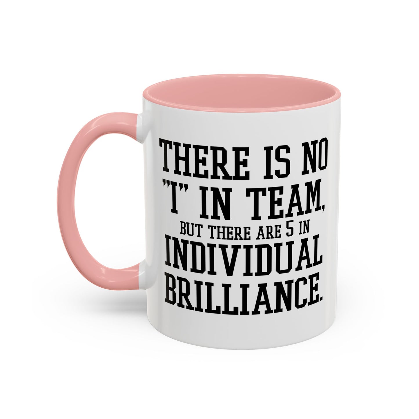 THERE IS NO I IN TEAM Accent BiColor Funny Sarcastic Mug