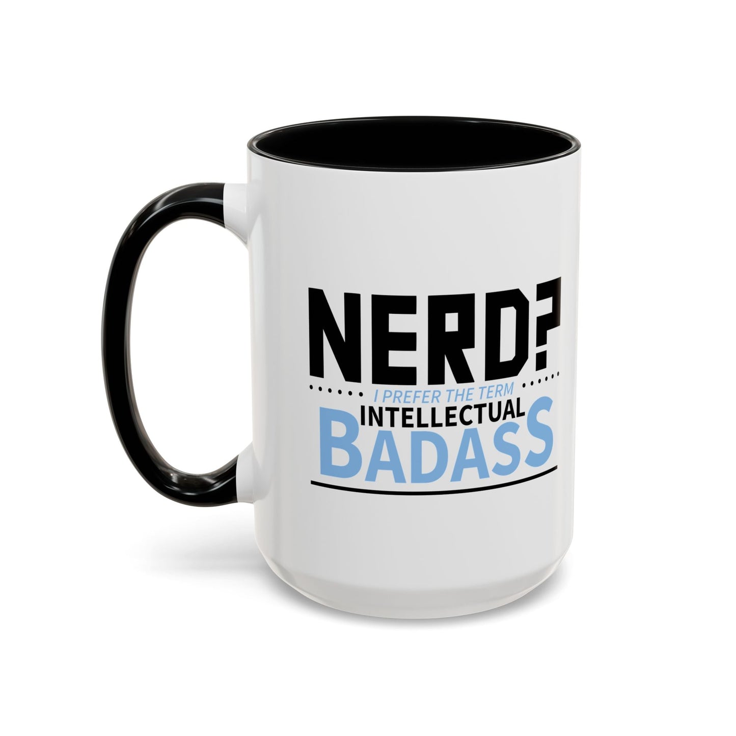 NERD? I PREFER THE TERM INTELLECTUAL BADASS  Accent BiColor Funny Sarcastic Mug