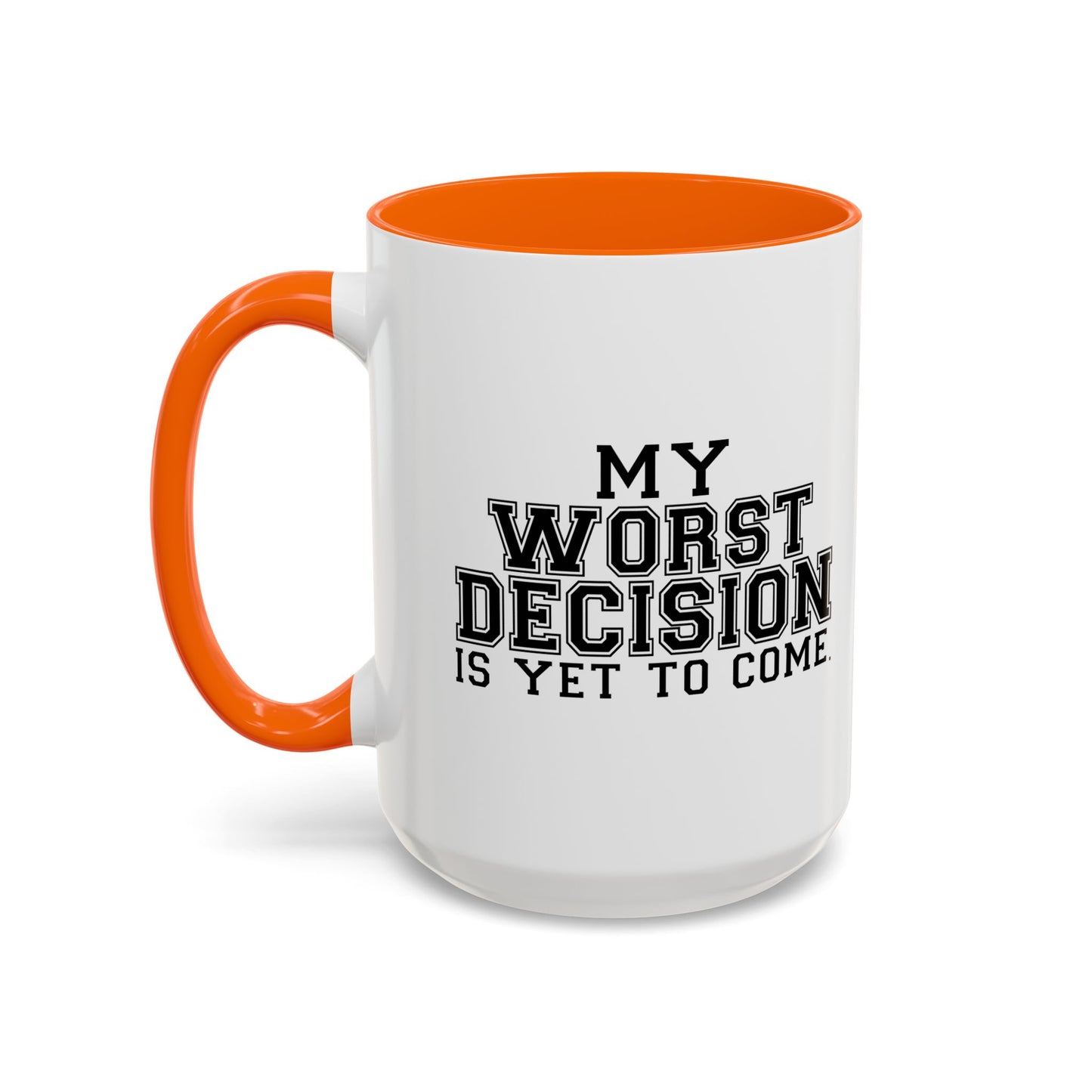 MY WORST DECISION IS YET TO COME Accent BiColor Funny Sarcastic Mug