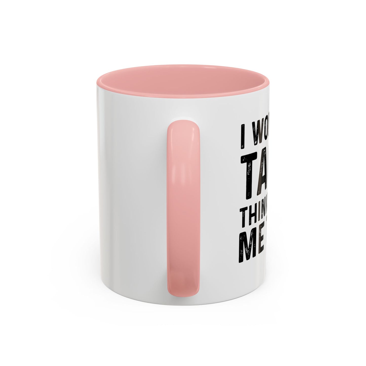 I WONDER IF TACOS THINKS ABOUT ME TOO Accent BiColor Funny Sarcastic Mug