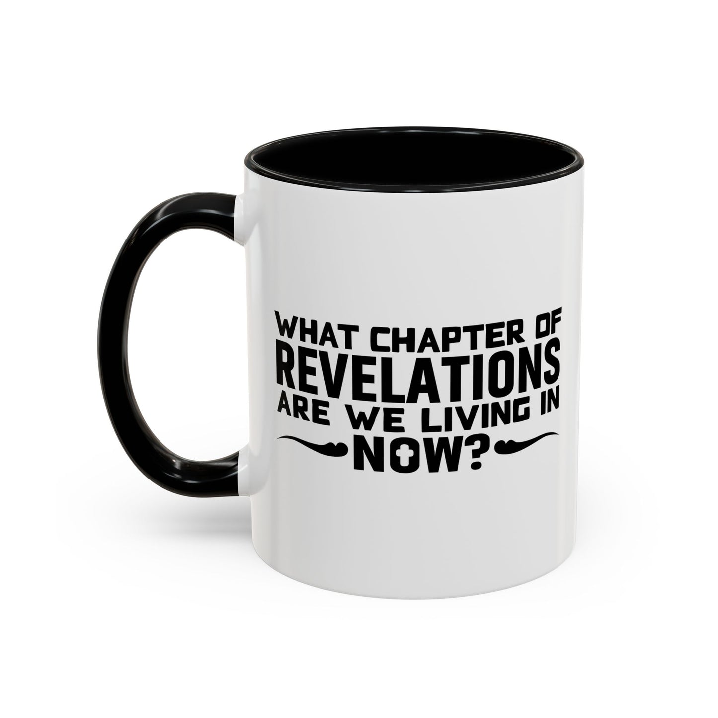 WHAT CHAPTER OF REVELATIONS ARE WE LIVING IN NOW? Accent BiColor Funny Sarcastic Mug