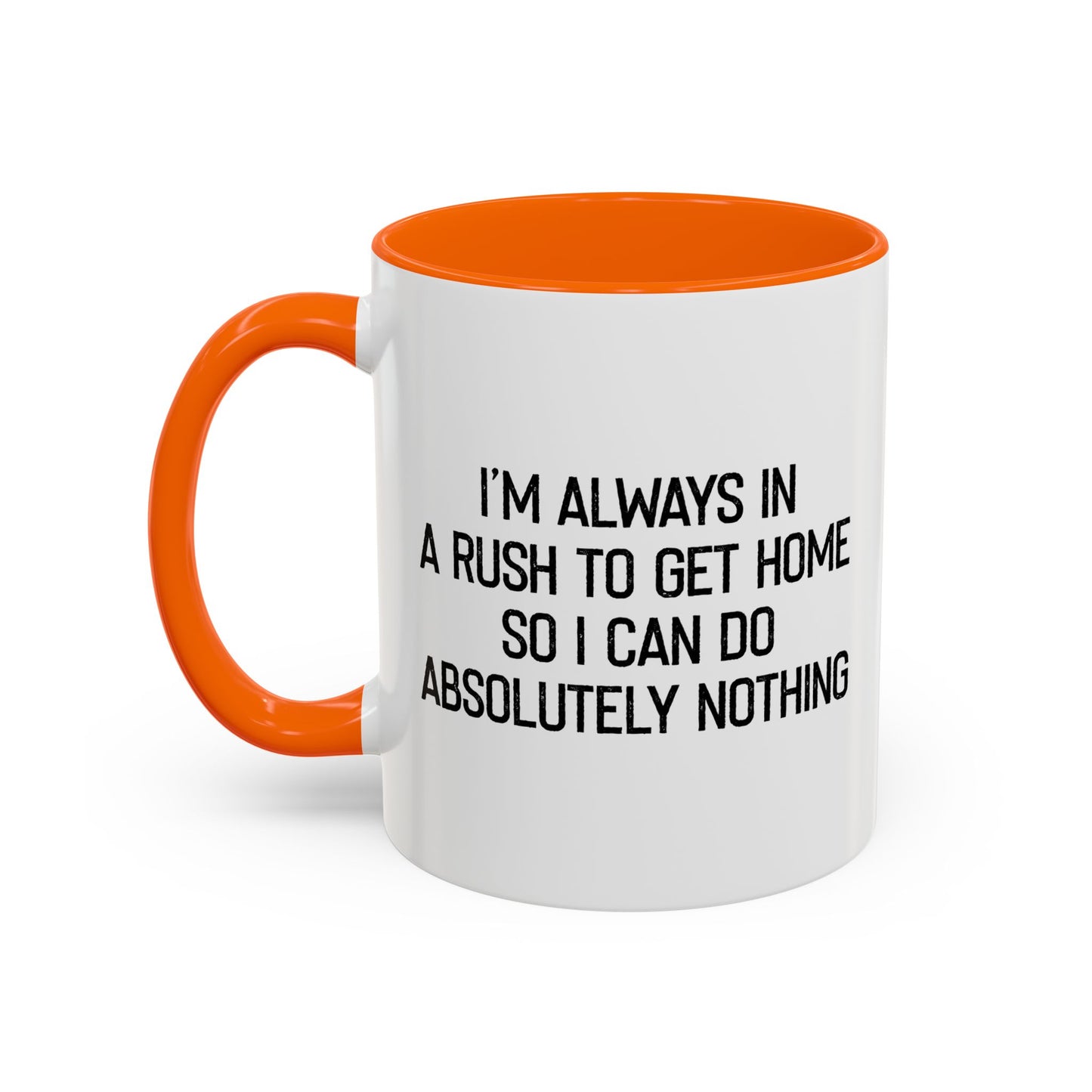 ALWAYS IN A RUSH TO GET HOME Accent BiColor Funny Sarcastic Mug