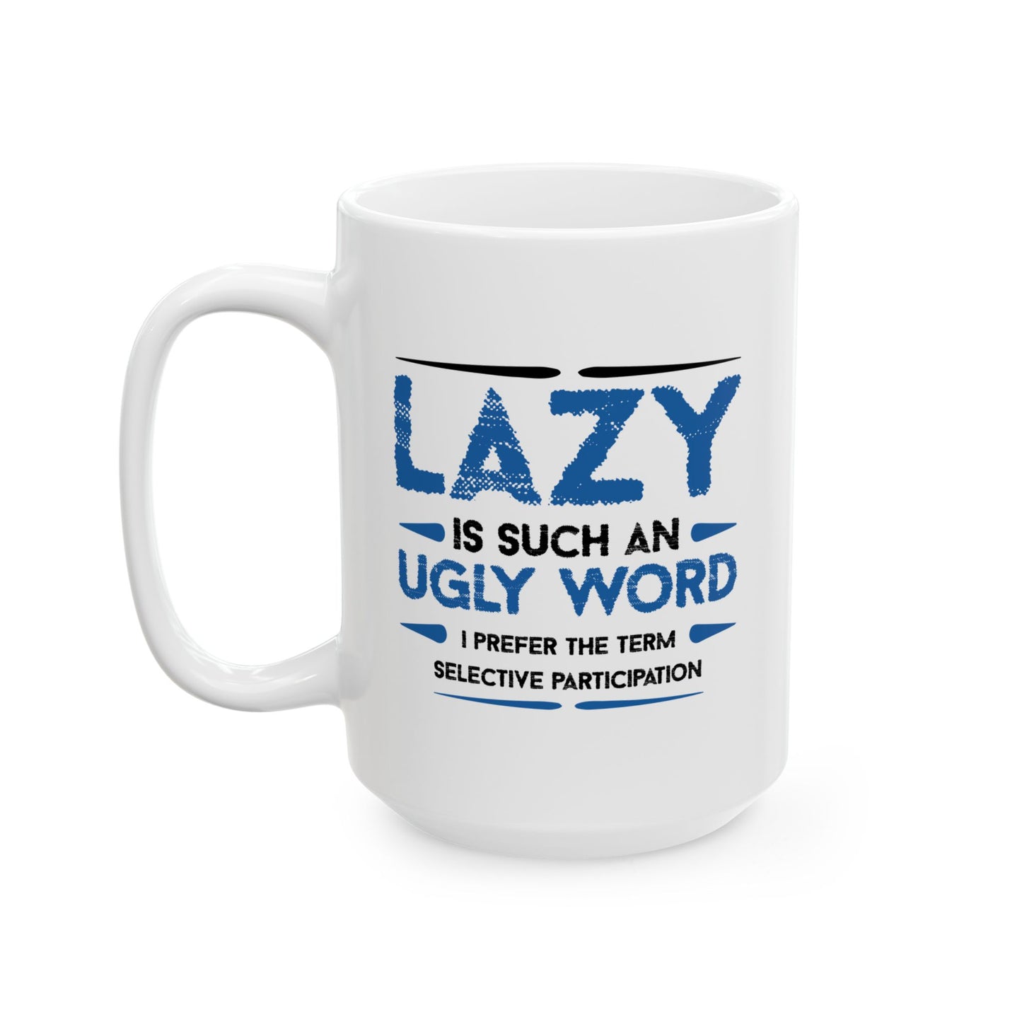 LAZY IS SUCH AN UGLY WORD FUNNY SARCASTIC WHITE MUG