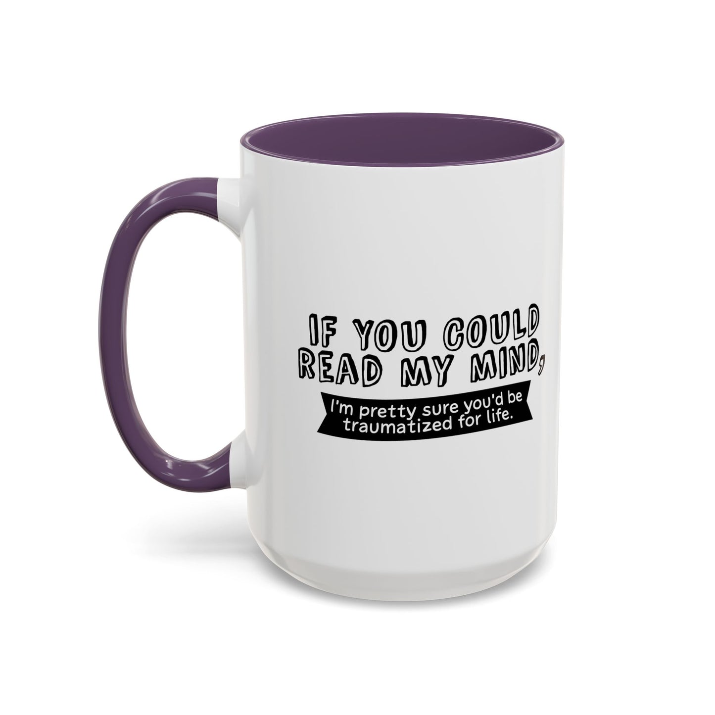 IF YOU COULD READ MY MIND Accent BiColor Funny Sarcastic Mug