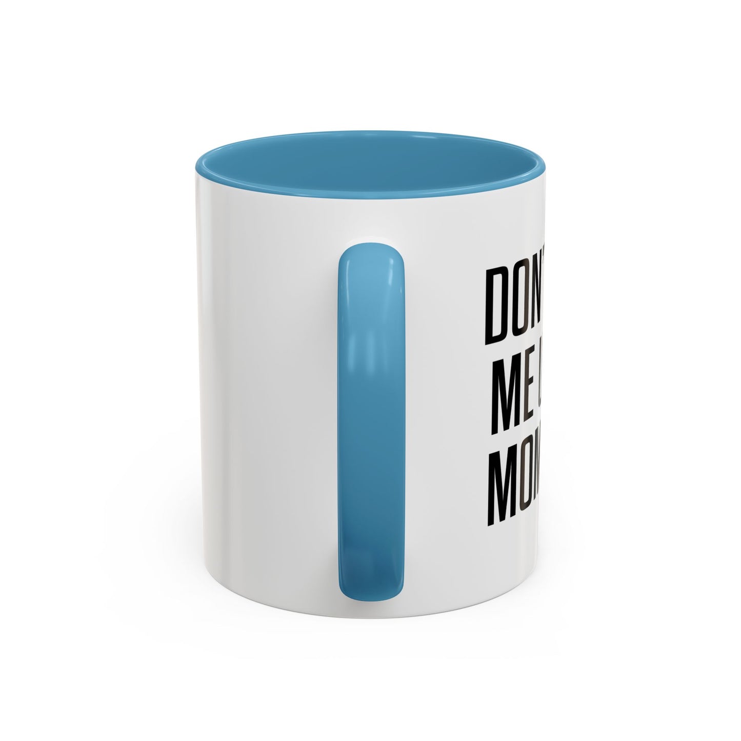 DON'TMAKE ME USE MY MOM VOICE Accent BiColor Funny Sarcastic Mug