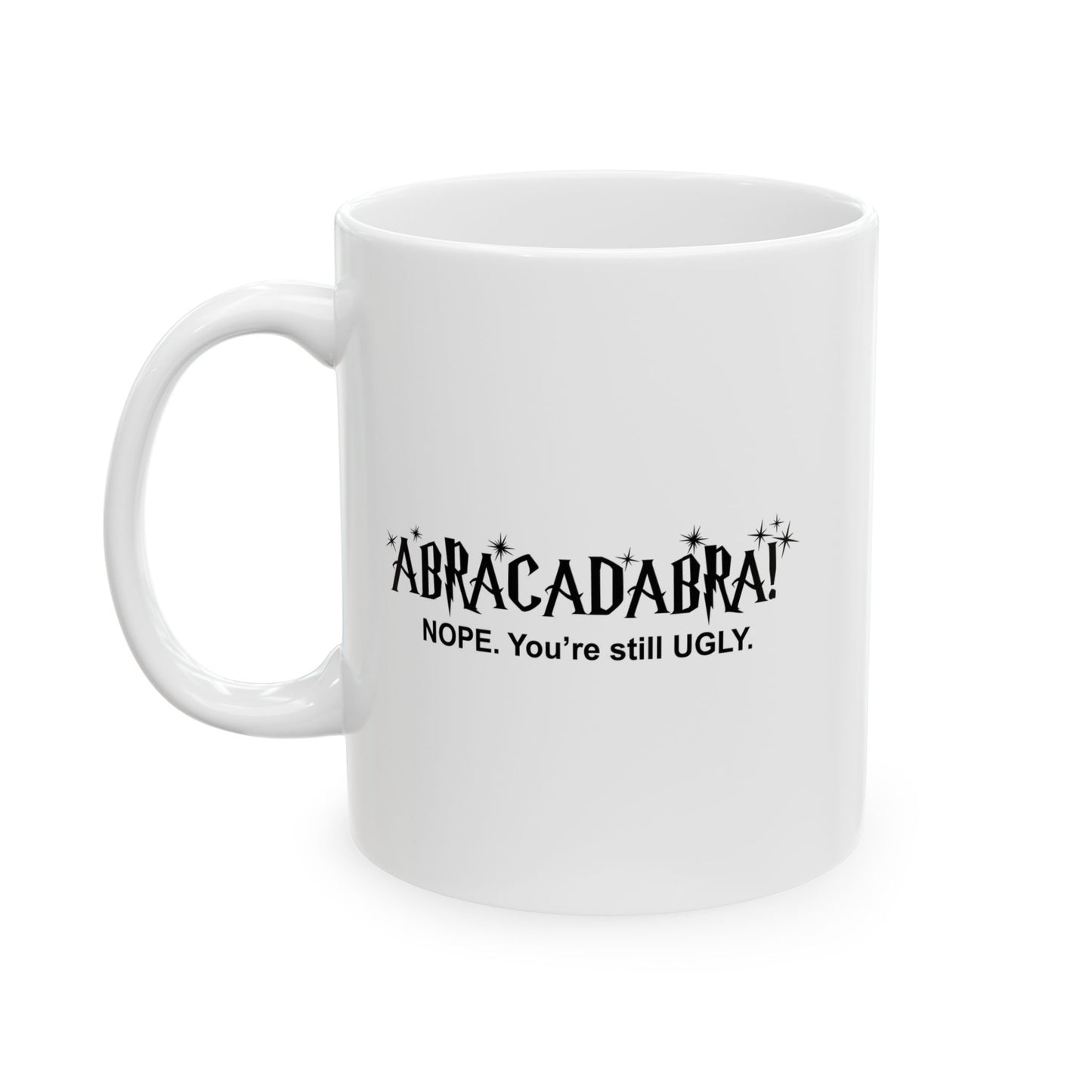 ABRACADABRA FUNNY SARCASTIC WHITE MUG