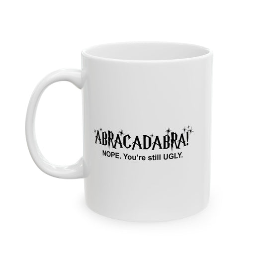 ABRACADABRA FUNNY SARCASTIC WHITE MUG