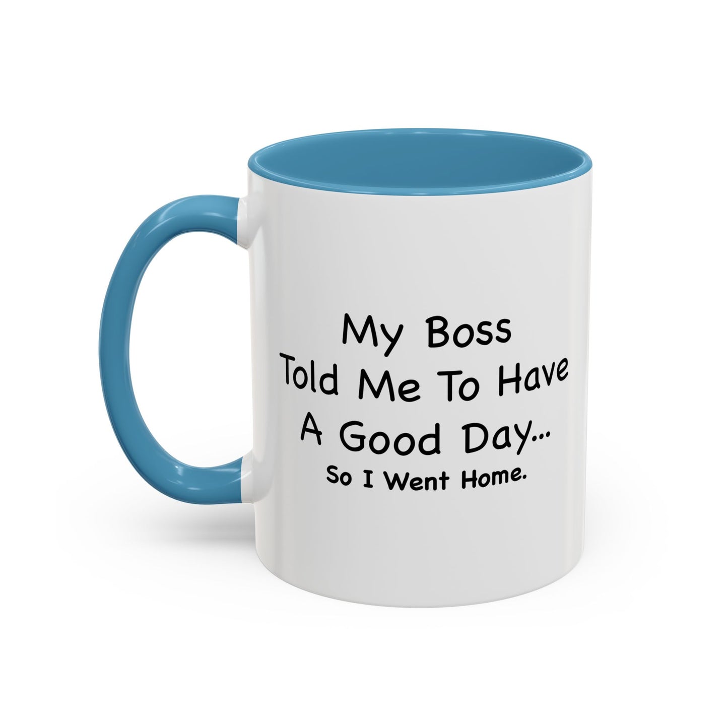 MY BOSS TOLD ME TO GO HOME Accent BiColor Funny Sarcastic Mug