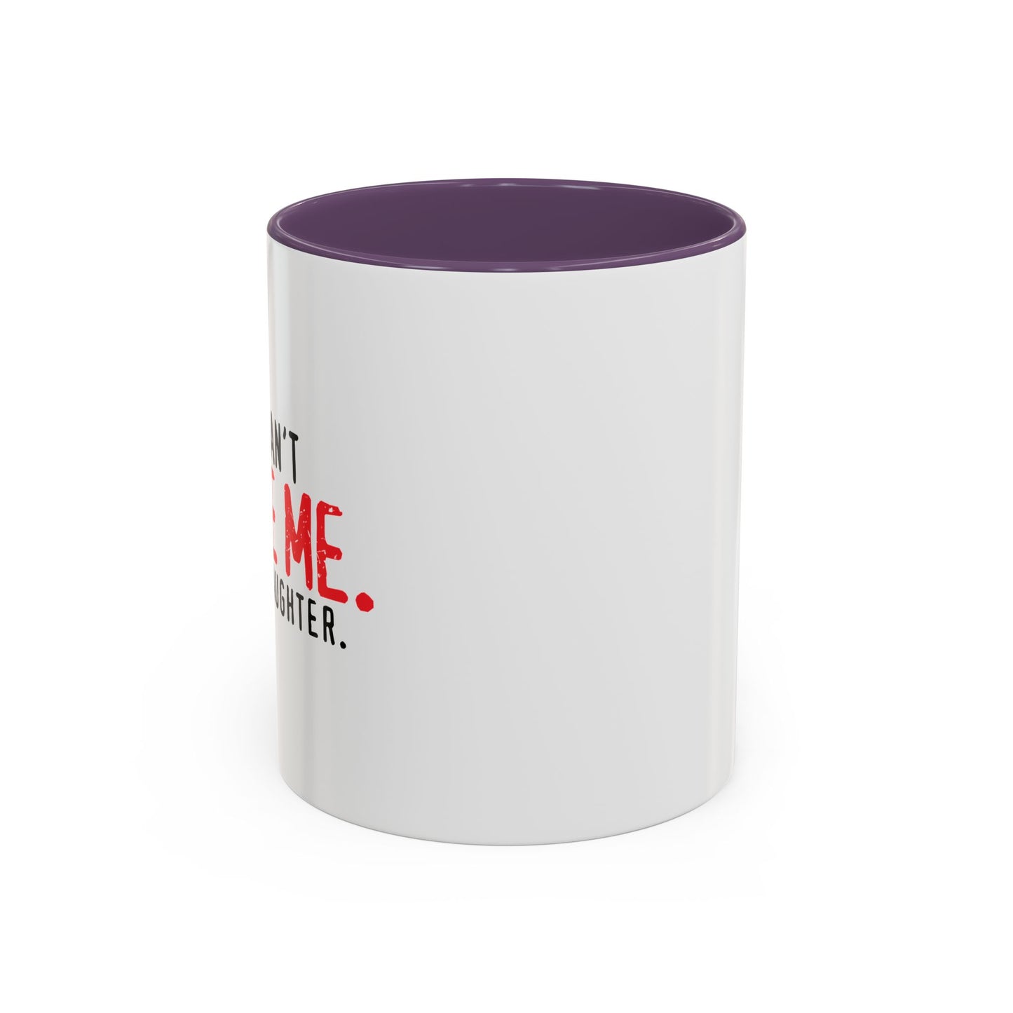 YOU CAN'T SCARE ME. Accent BiColor Funny Sarcastic Mug