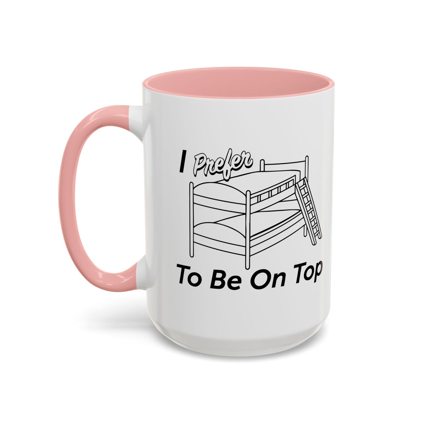 I PREFER TO BE ON TOP Accent BiColor Funny Sarcastic Mug