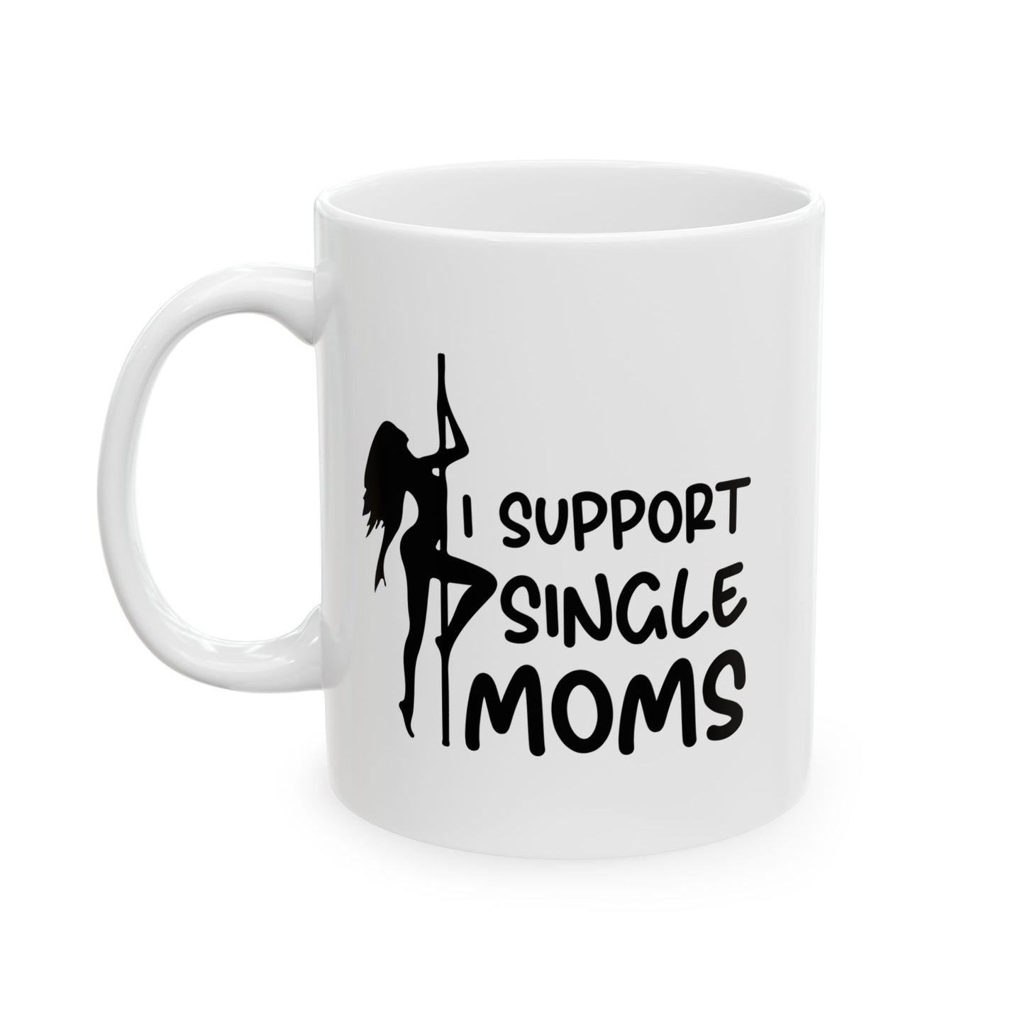 I SUPPORT SINGLE MOMS FUNNY SARCASTIC WHITE MUG