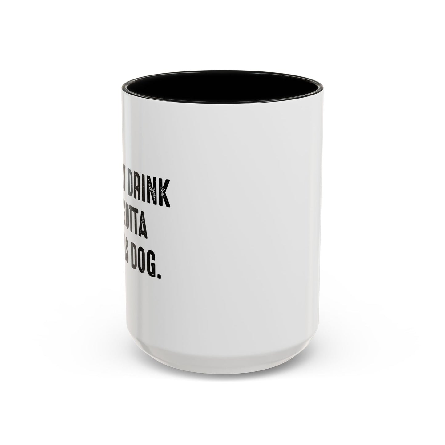 HOLD MY DRINK I'VE GOTTA PET THIS DOG Accent BiColor Funny Sarcastic Mug