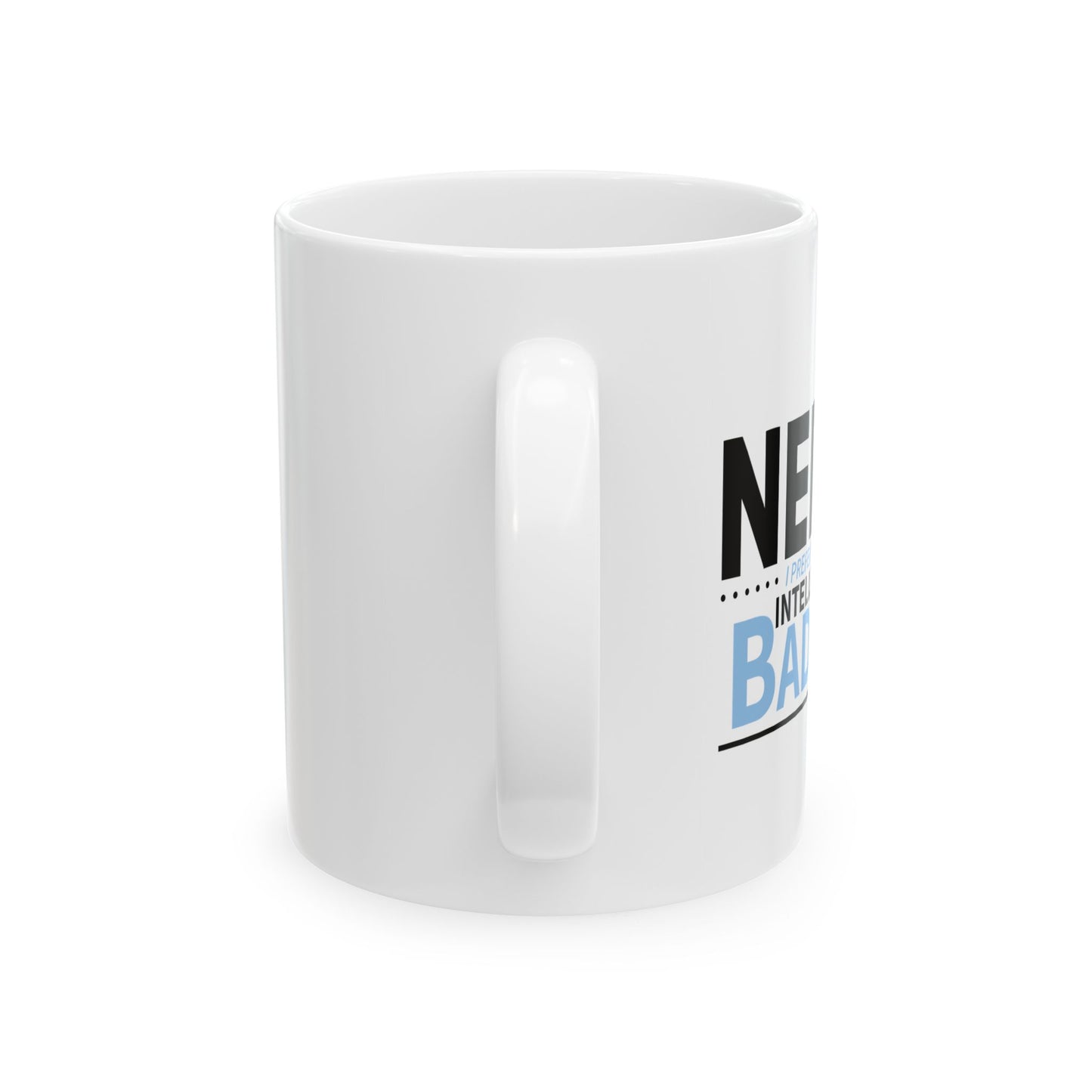 NERD? I PREFER THE TERM INTELLECTUAL BADASS FUNNY SARCASTIC MUG