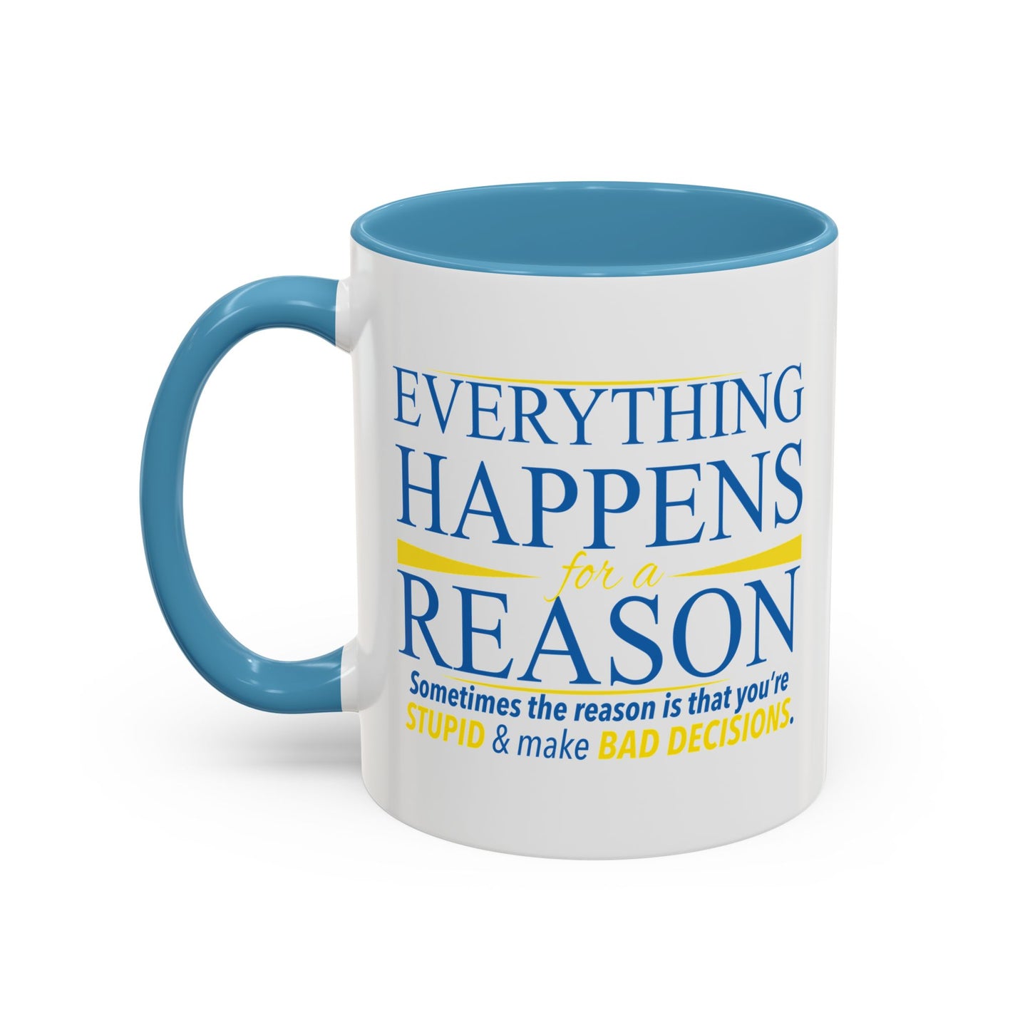 EVERYTHING HAPPENS FOR A REASON Accent BiColor Funny Sarcastic Mug