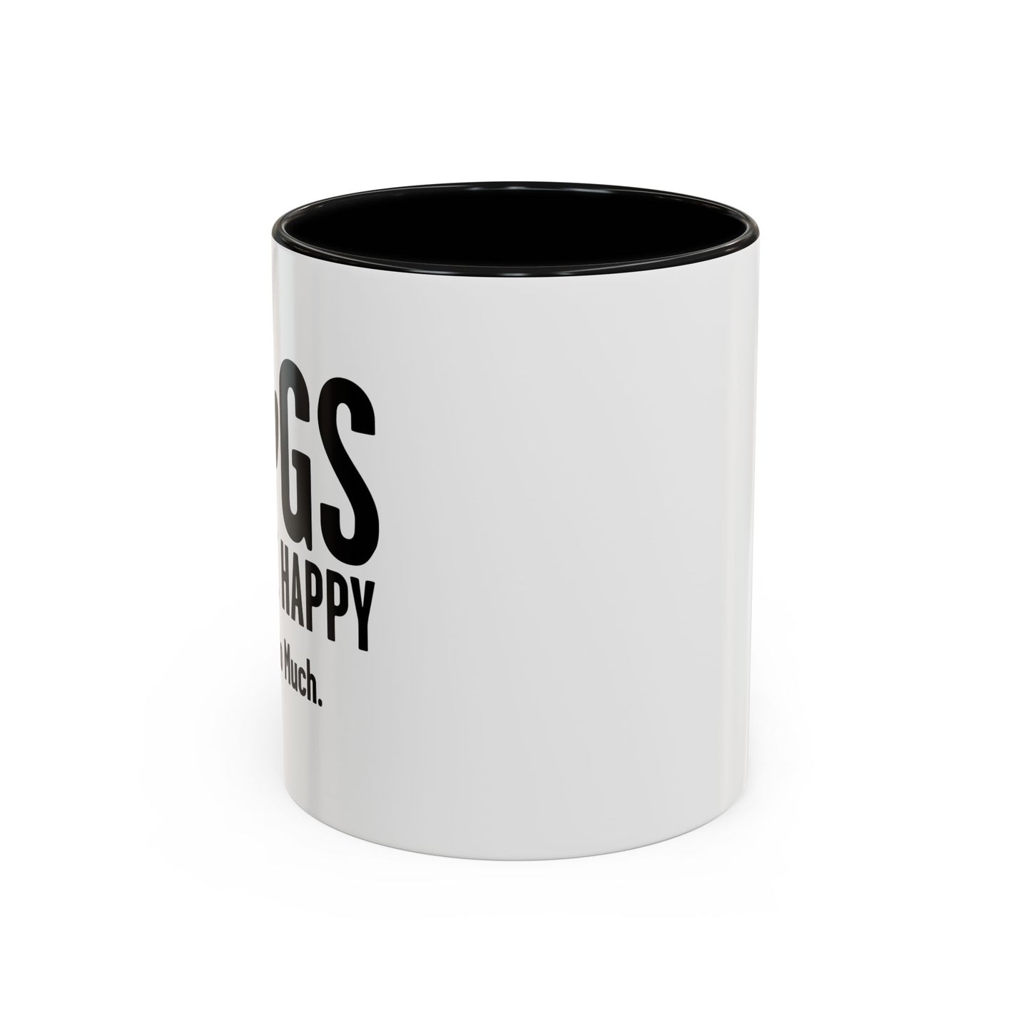 DOGS MAKES ME HAPPY. YOU, NOT SO MUCH. Accent BiColor Funny Sarcastic Mug