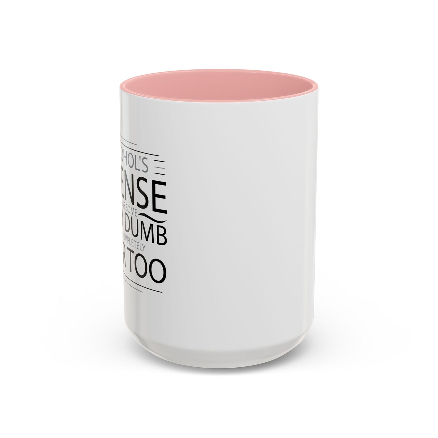 I HAVE DONE SOME PRETTY DUMB... Accent BiColor Funny Sarcastic Mug