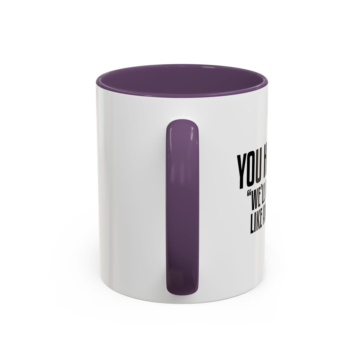 YOU HAD ME AT... Accent BiColor Funny Sarcastic Mug