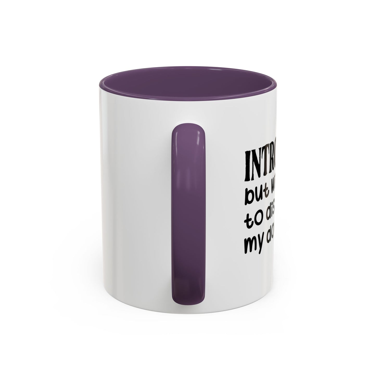 INTROVERTED BUT WILLING TO DISCUSS MY DOG Accent BiColor Funny Sarcastic Mug