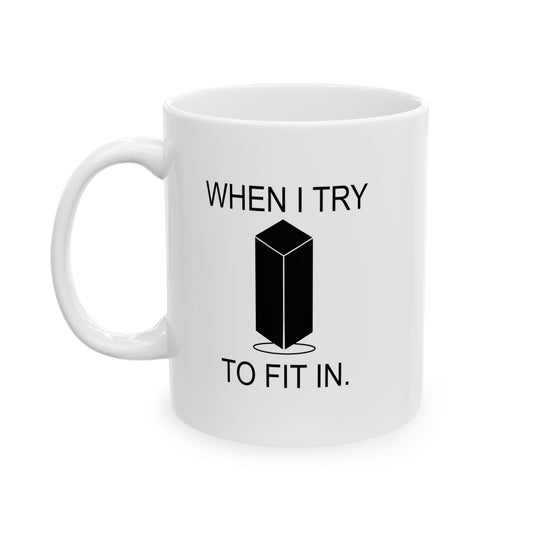 WHEN I TRY TO FIT IN Funny Sarcastic White Mug