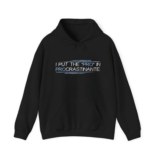 I PUT THE PRO IN PROCRASTINATE - Premium Unisex Funny Sarcastic Black Hoodie Sweatshirt