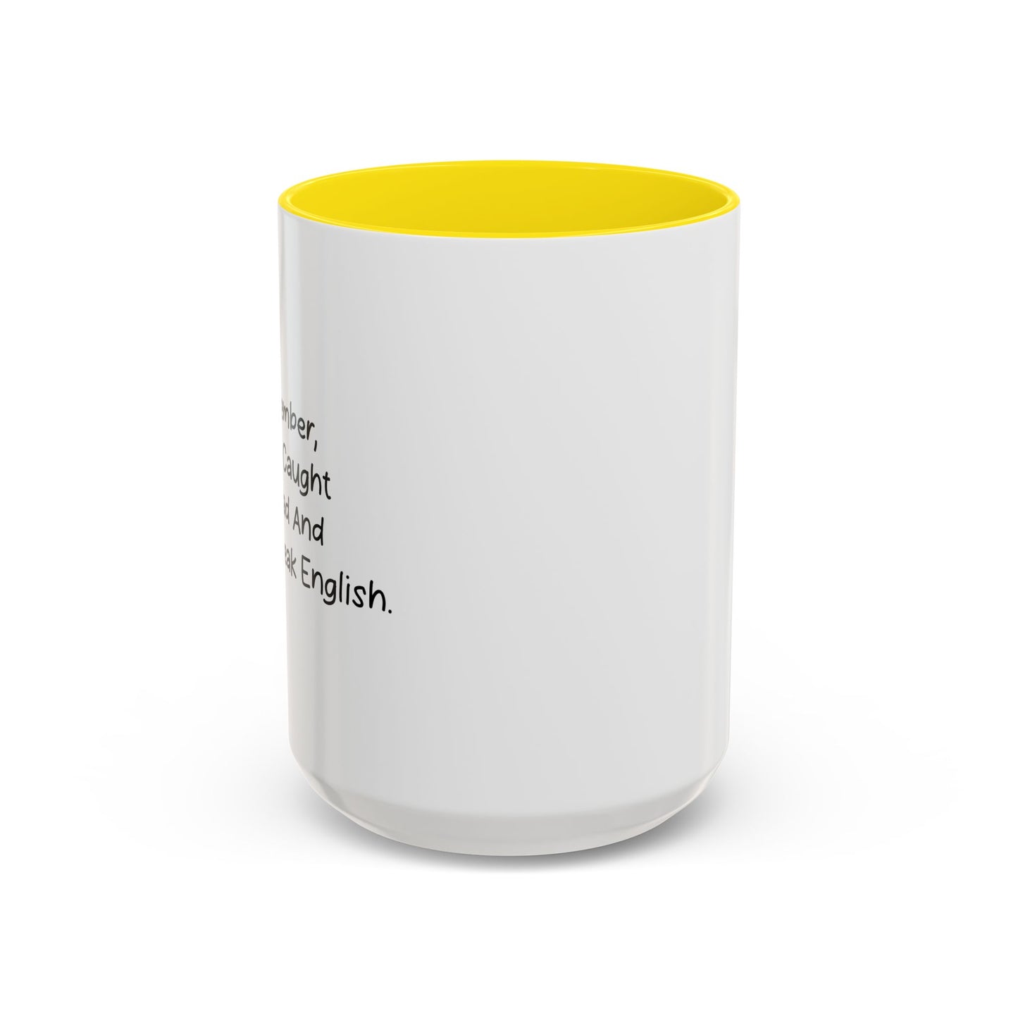 JUST REMEMBER YOU'RE DEAF AND I DON'T SPEAK ENGLISH Accent BiColor Funny Sarcastic Mug