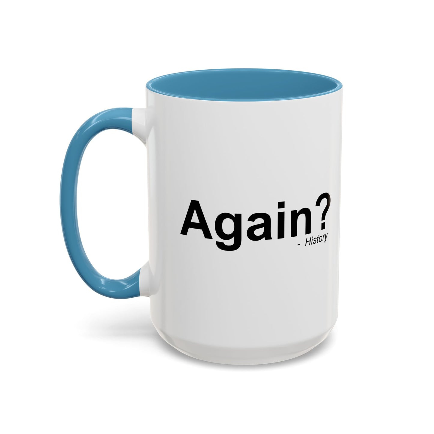 AGAIN? HISTORY Accent BiColor Funny Sarcastic Mug