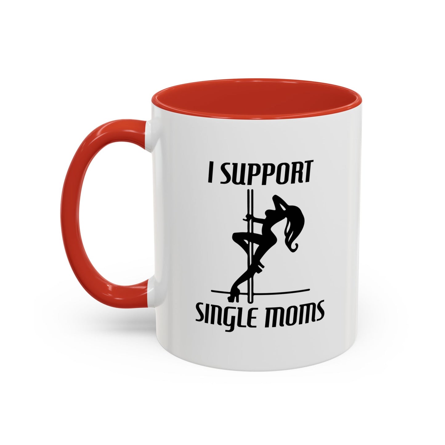 I SUPPORT SINGLE MOMS Accent BiColor Funny Sarcastic Mug