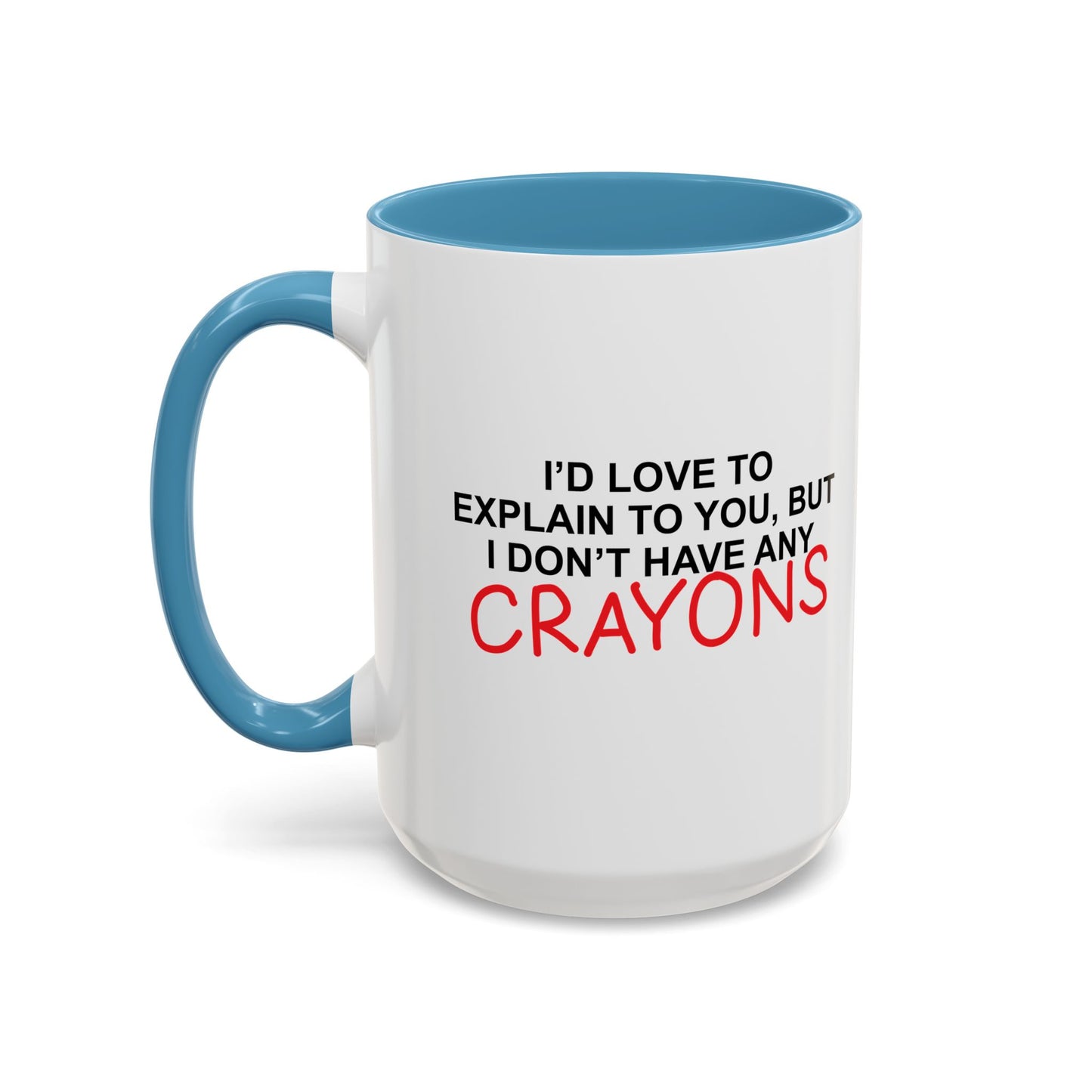 I DON'T HAVE ANY CRAYONS Accent BiColor Funny Sarcastic Mug