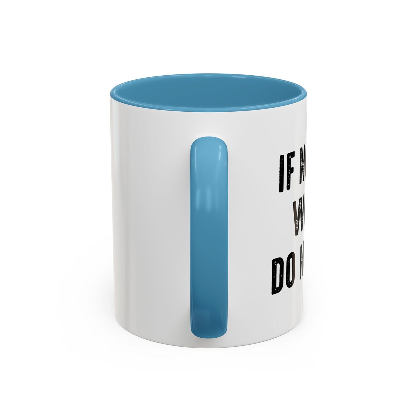 IF NOTHING WORKS DO NOTHING Accent BiColor Funny Sarcastic Mug