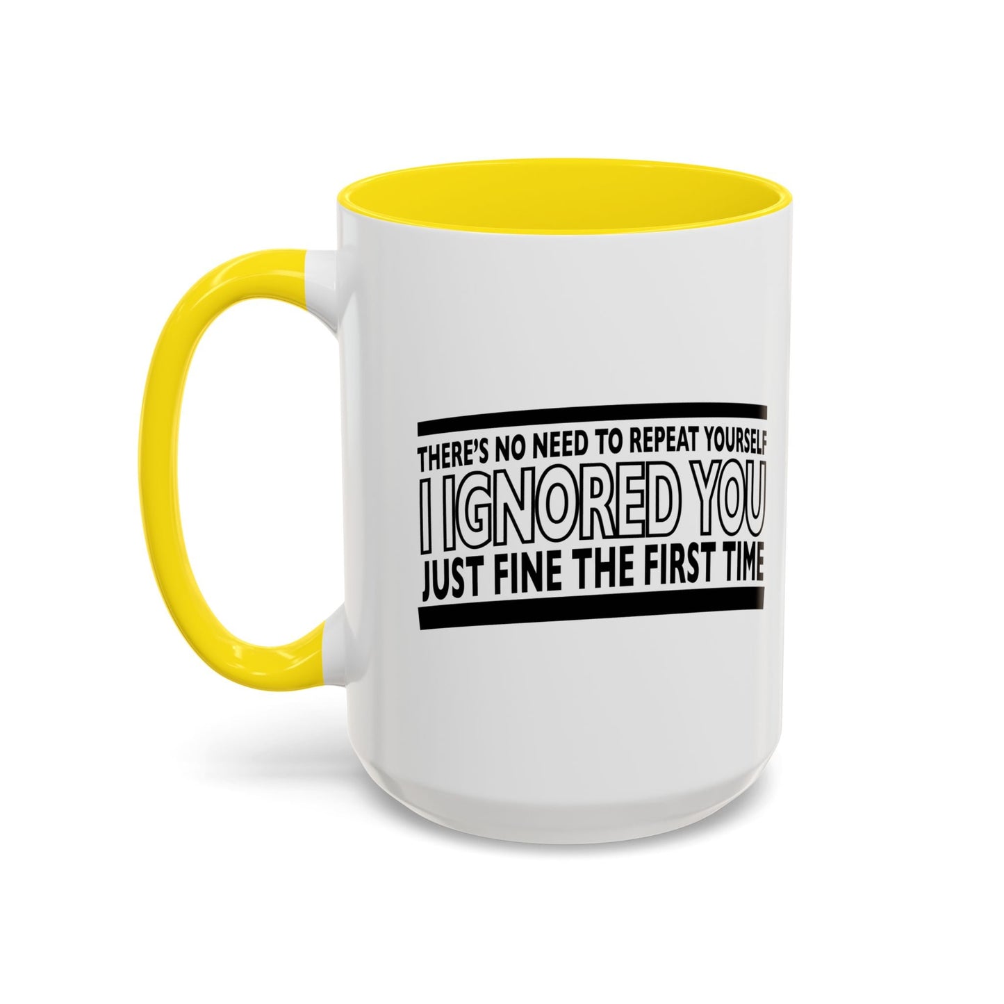 THERE'S NO NEED TO REPEAT YOURSELF Accent BiColor Funny Sarcastic Mug