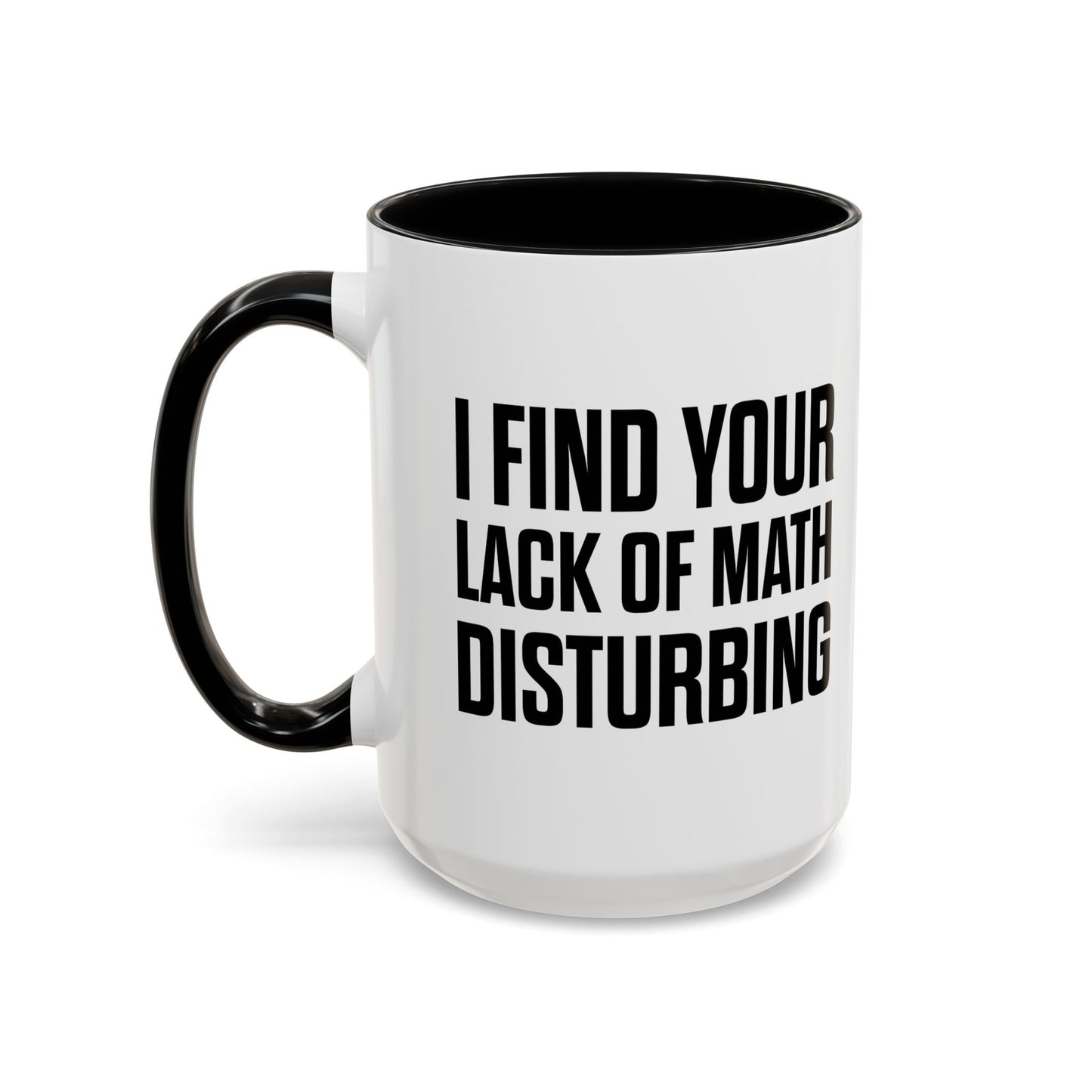 I FIND YOUR LACK OF MATH DISTURBING Accent BiColor Funny Sarcastic Mug