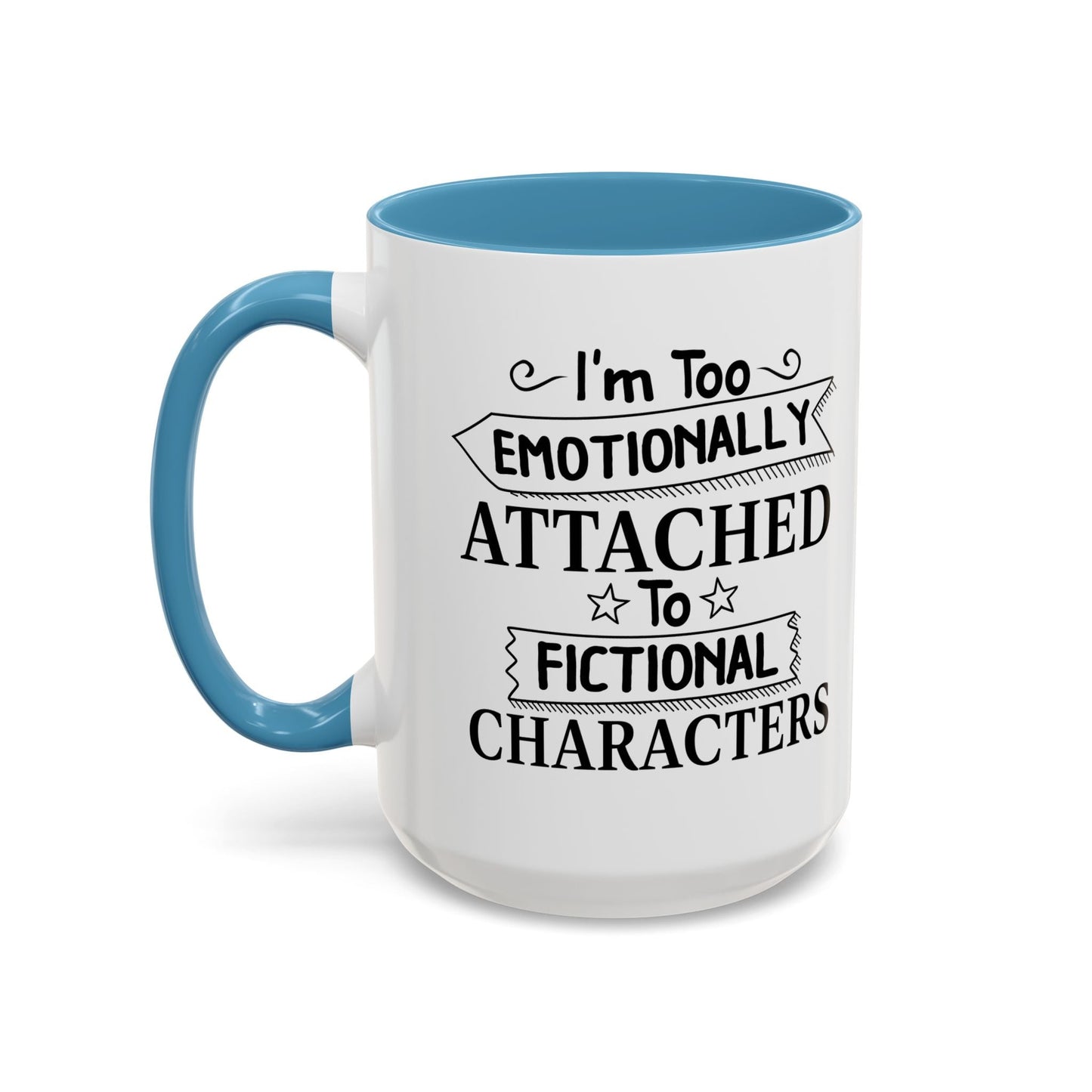 EMOTIONALLY ATTACHED TO FICTIONAL CHARACTERS Accent BiColor Funny Sarcastic Mug