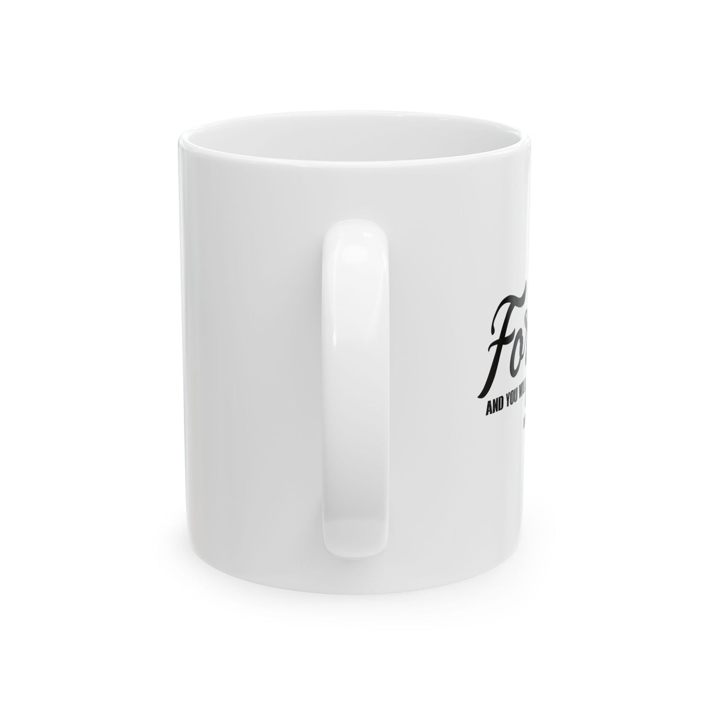 FORGIVE AND YOU WILL BE FORGIVEN - LUKE 6:37 FUNNY SARCASTIC WHITE MUG