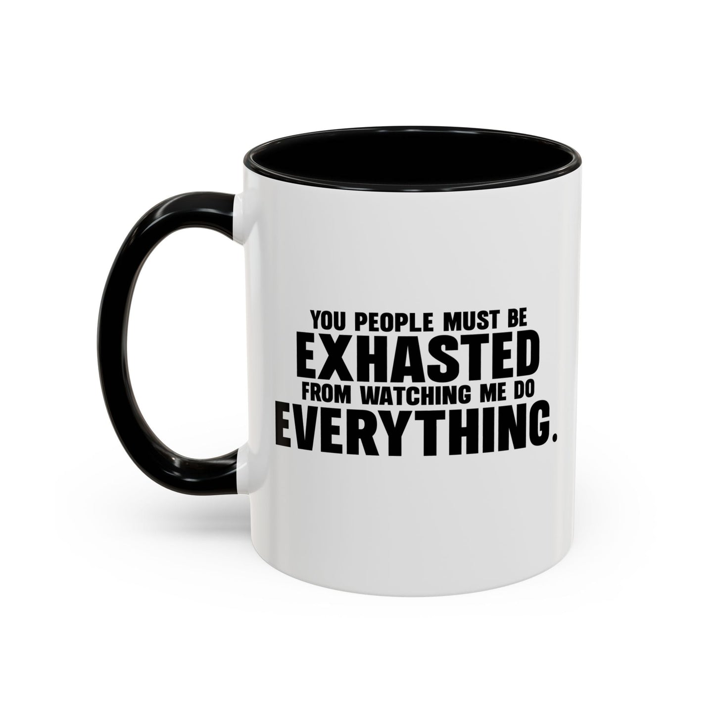 YOU PEOPLE MUST BE EXHAUSTED Accent BiColor Funny Sarcastic Mug