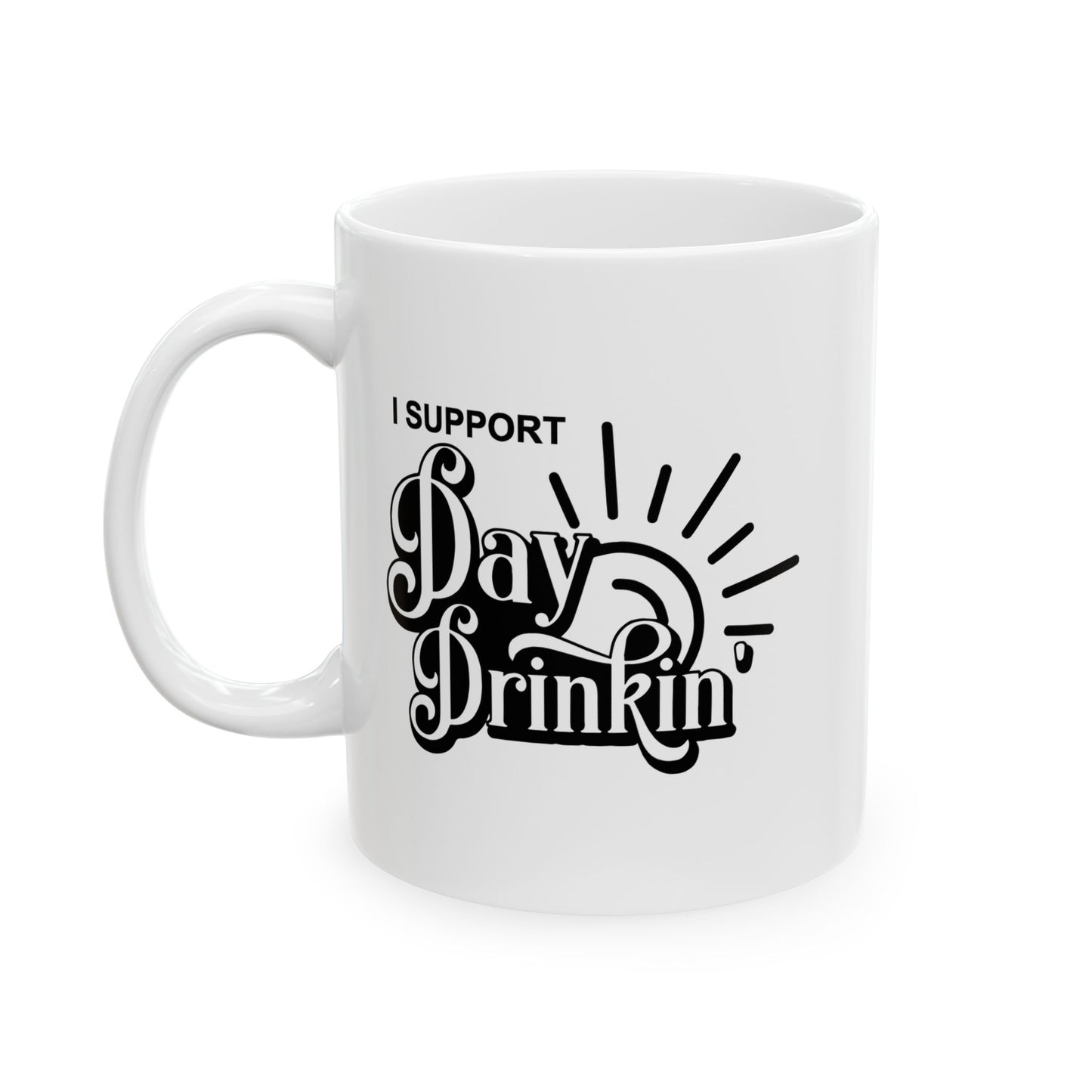 I SUPPORT DAY DRINKING FUNNY SARCASTIC WHITE MUG