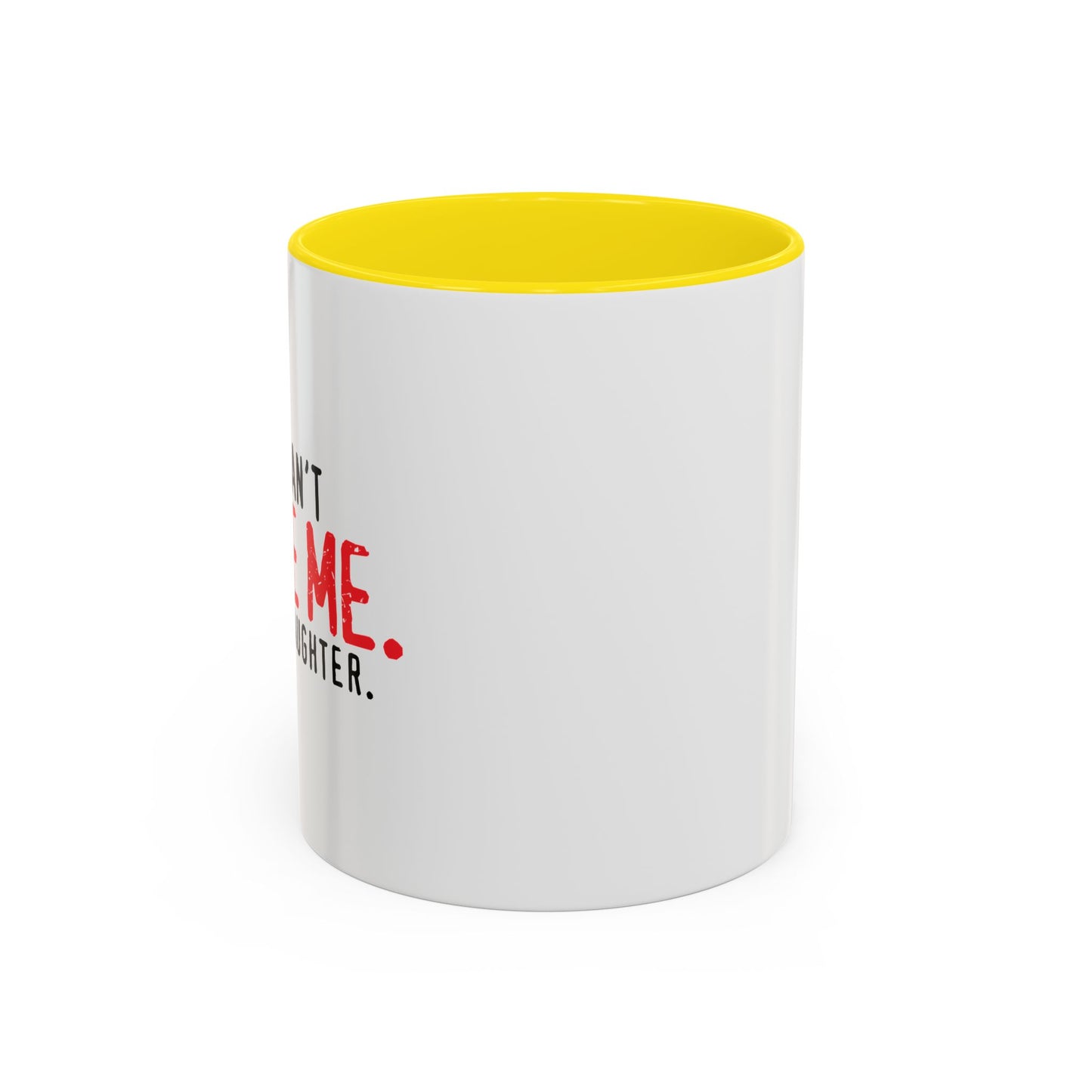 YOU CAN'T SCARE ME. Accent BiColor Funny Sarcastic Mug