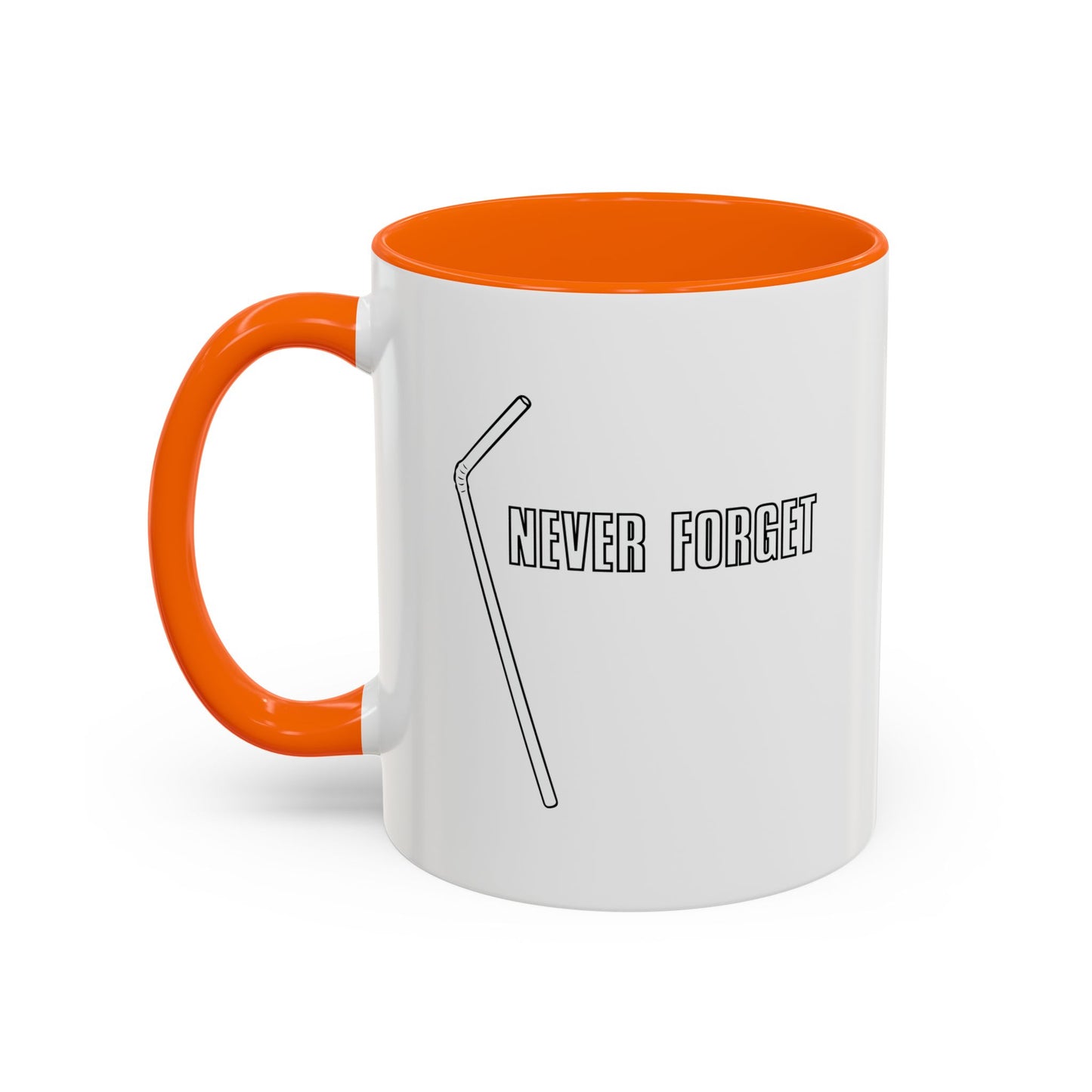 NEVER FORGET THE STRAW Accent BiColor Funny Sarcastic Mug