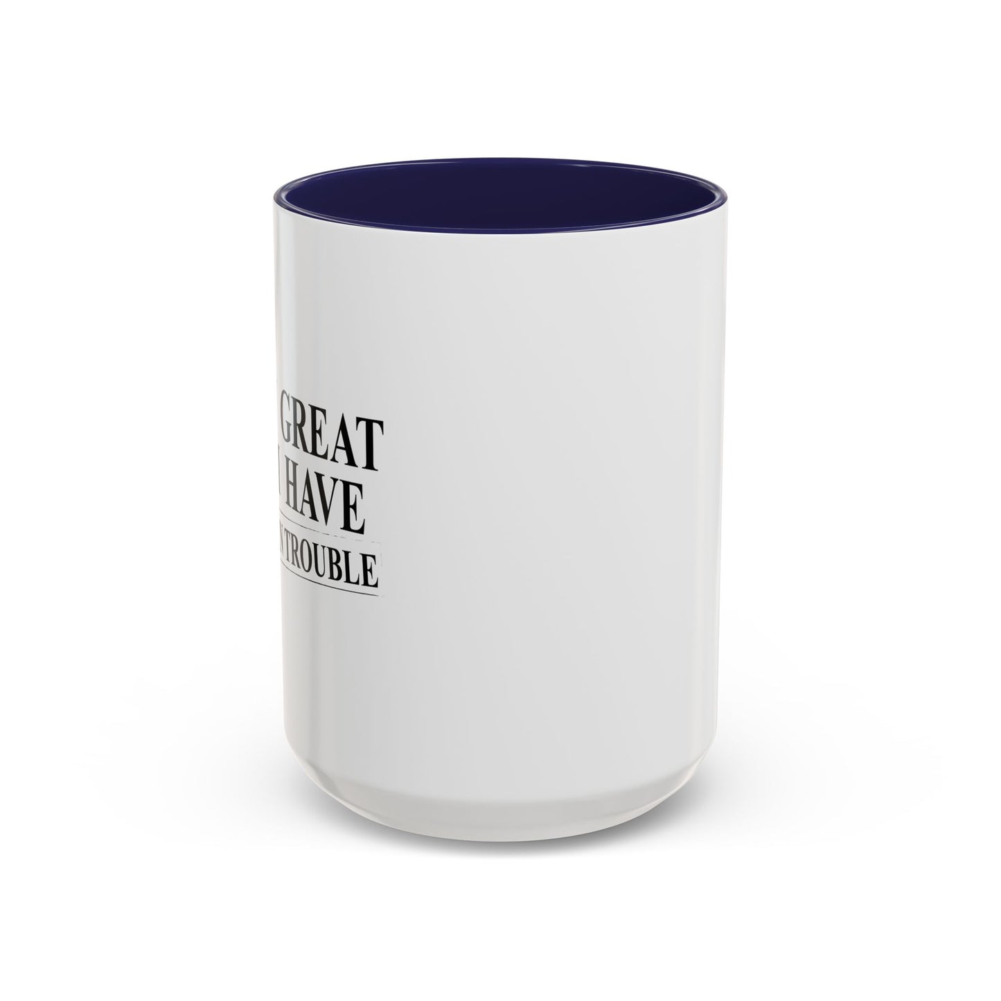 EVERY GREAT IDEA I HAVE GETS ME IN TROUBLE Accent BiColor Funny Sarcastic Mug