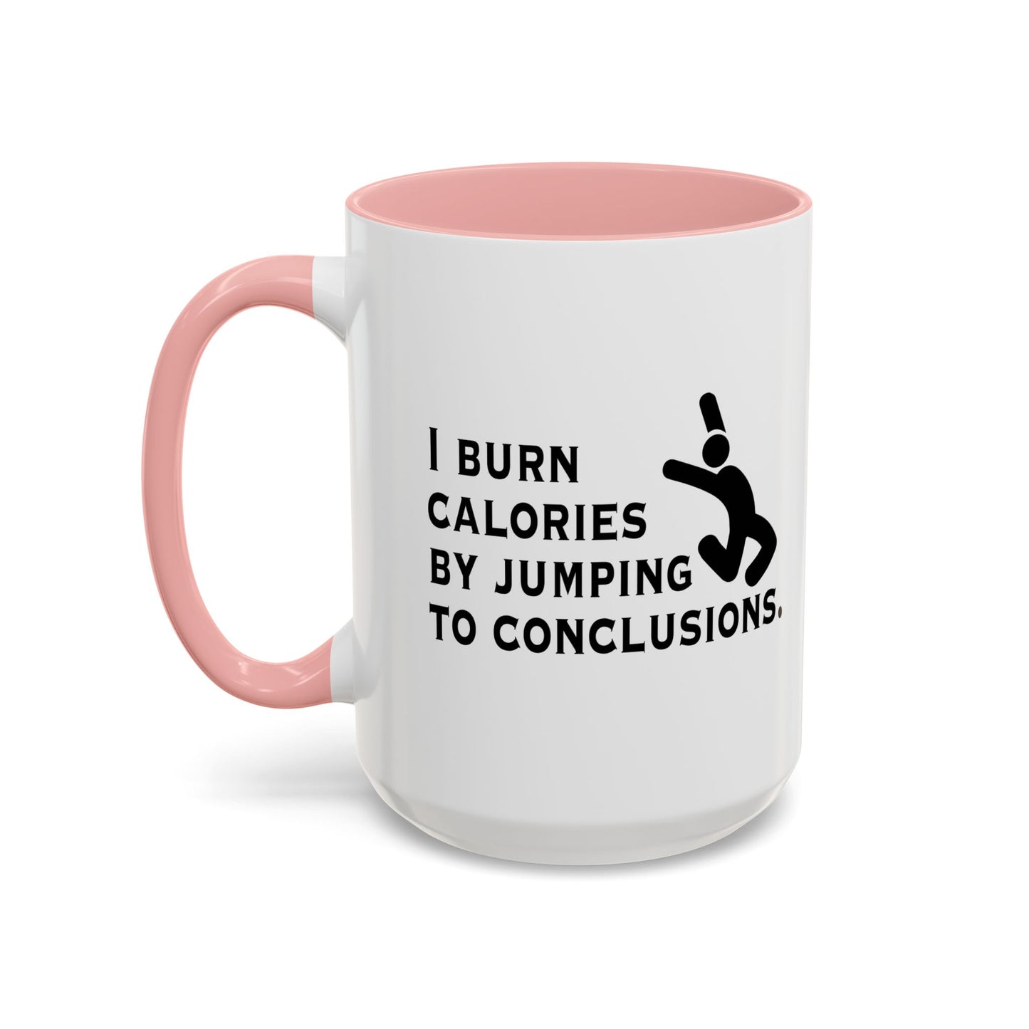 I BURN CALORIES BY JUMPING TO CONCLUSIONS Accent BiColor Funny Sarcastic Mug