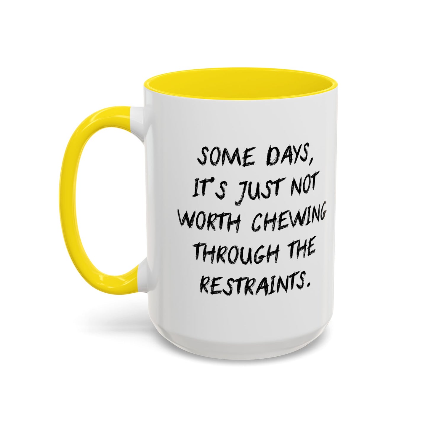 NOT WORTH CHEWING THROUGH THE RESTRAINTS Accent BiColor Funny Sarcastic Mug