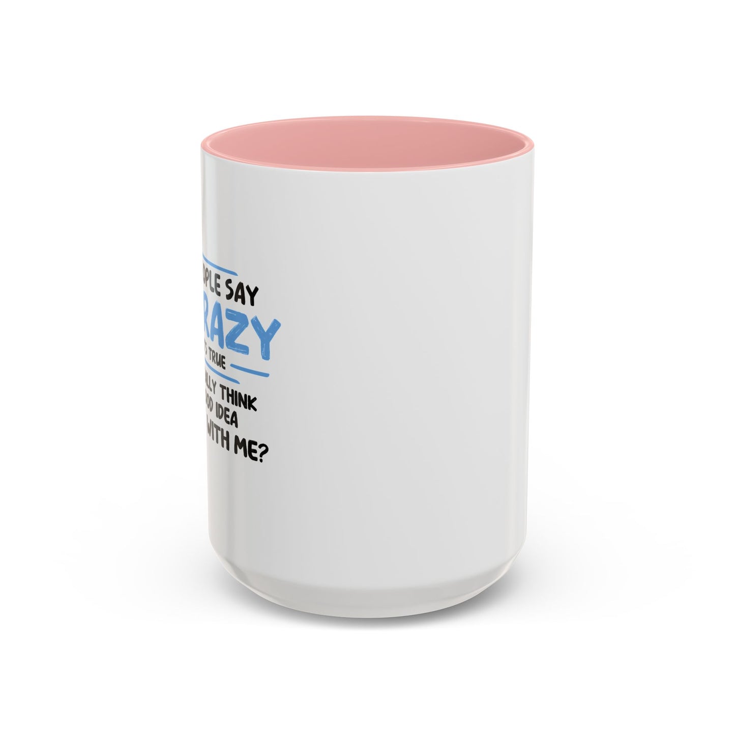 SOME PEOPLE SAY I'M CRAZY Accent BiColor Funny Sarcastic Mug