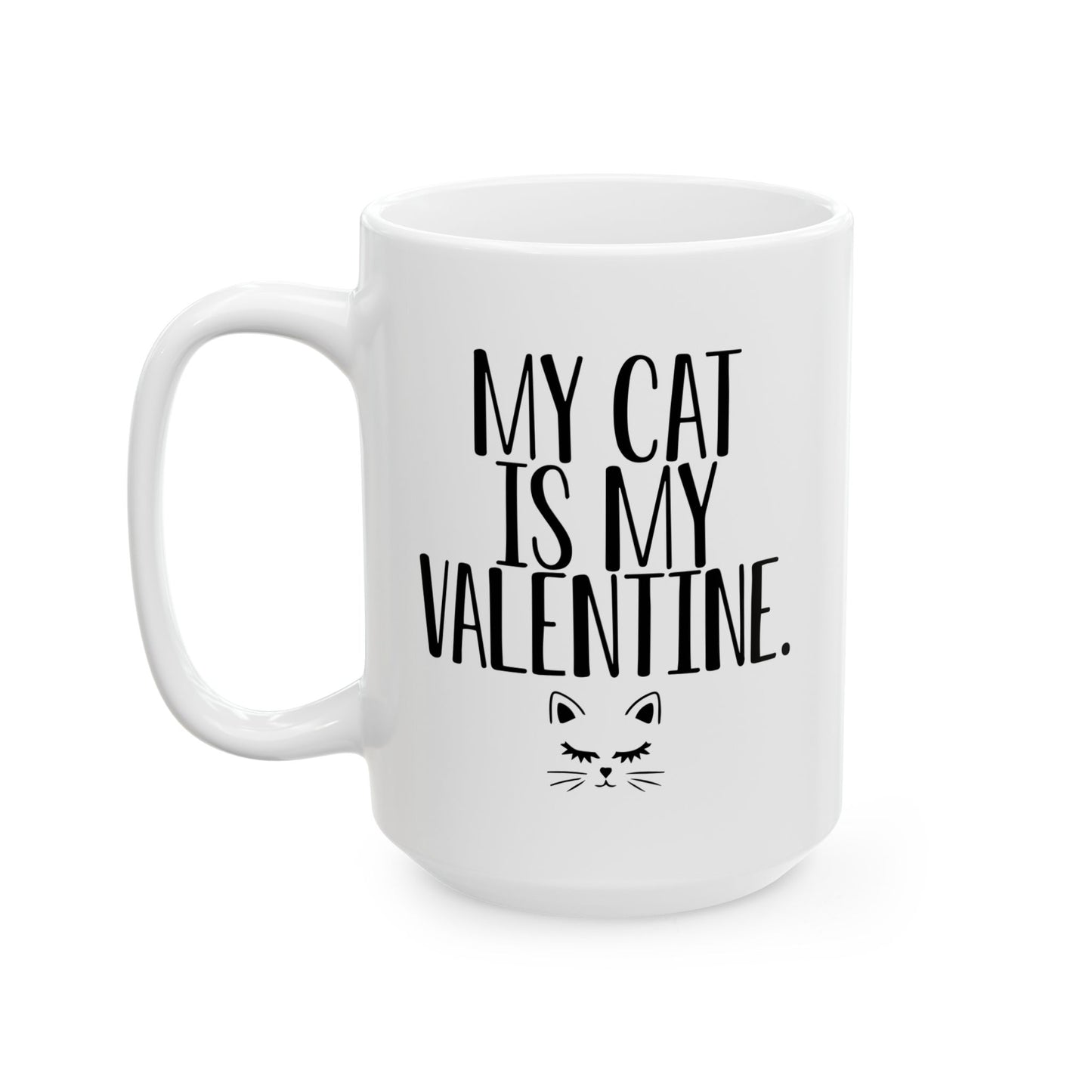 MY CAT IS MY VALENTINE FUNNY SARCASTIC WHITE MUG