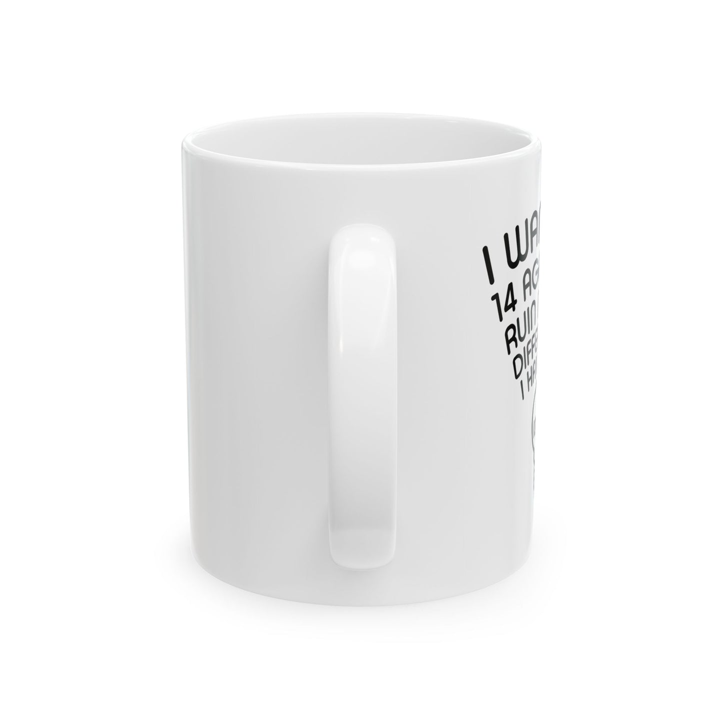 I WANNA BE 14 AGAIN FUNNY SARCASTIC WHITE MUG