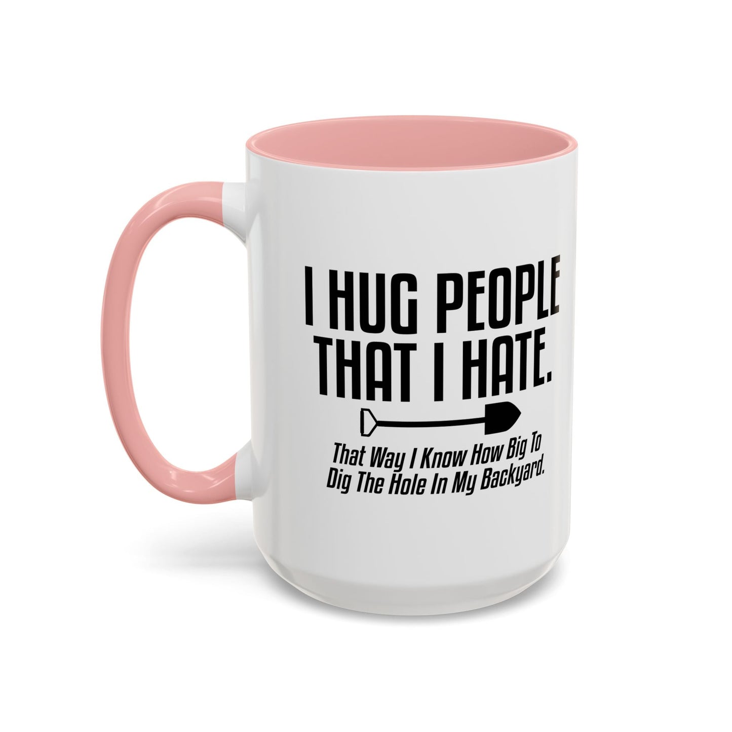 I HUG PEOPLE THAT I HATE Accent BiColor Funny Sarcastic Mug