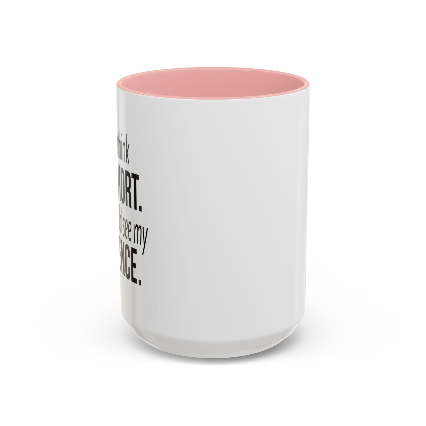 IF YOU THINK I'M SHORT... Accent BiColor Funny Sarcastic Mug