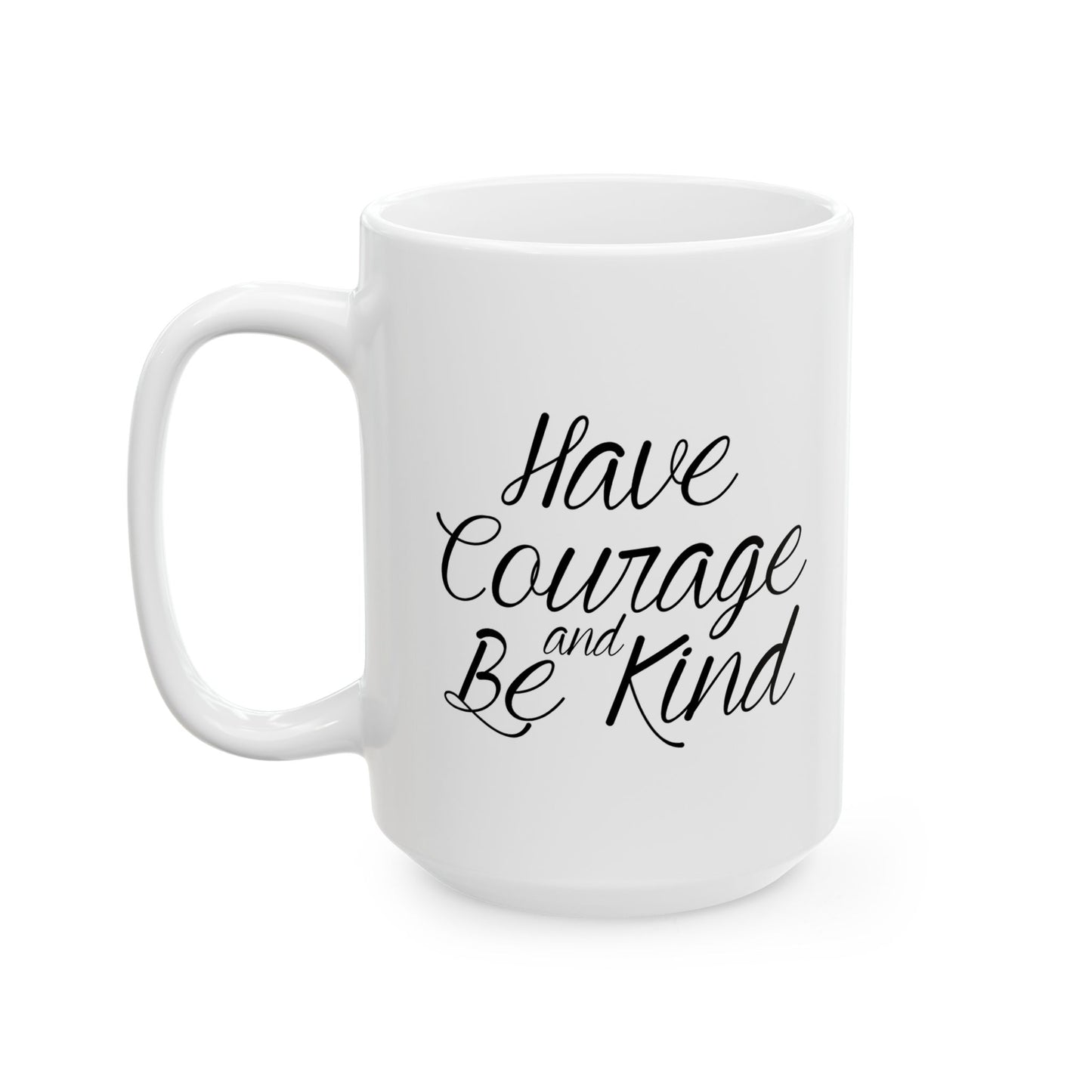 HAVE COURAGE AND BE KIND FUNNY SARCASTIC White Mug