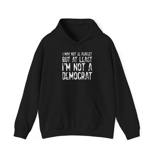 I May Not be Perfect But At Least I'm Not a Democrat - Premium Unisex Heavy Blend Funny Sarcastic Colored Hoodie Sweatshirt