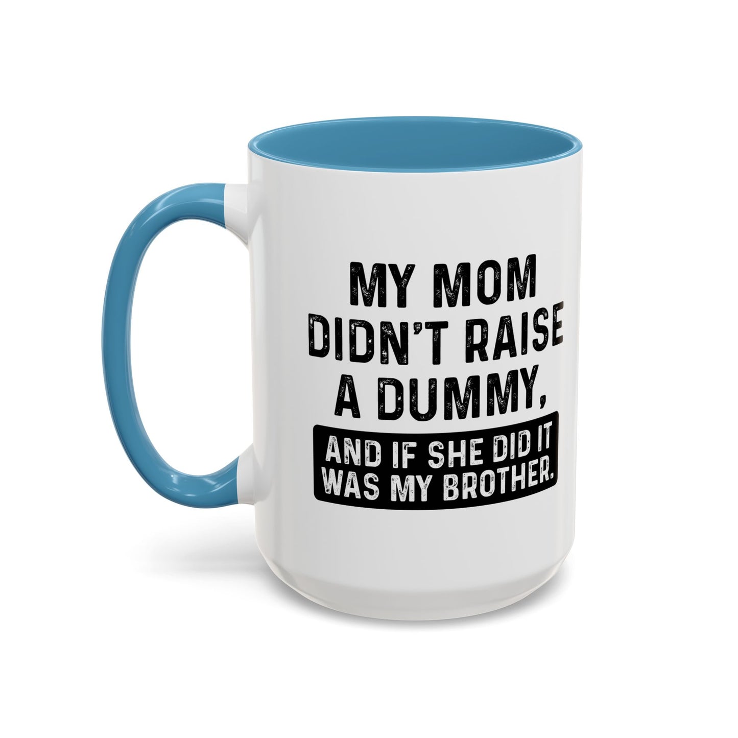 IF SHE DID IT WOULD BE MY BROTHER Accent BiColor Funny Sarcastic Mug