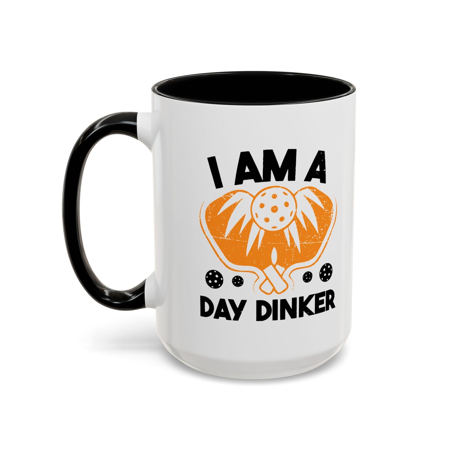 I AM A DAY DINKER Accent BiColor Funny Sarcastic Mug