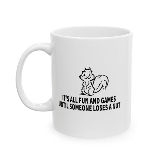 It's All Fun And Games Until Someone Loses A Nut Funny Sarcastic White Mug